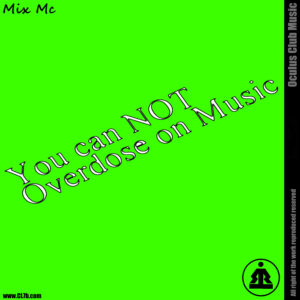 Mix Mc – You Can not Overdose on Music